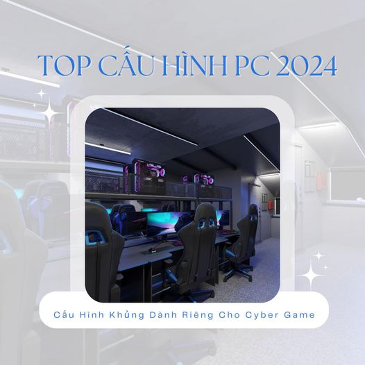 TOP CẤU HÌNH PC CYBER GAME KHIẾN GAME THỦ PHÁT MÊ NĂM 2024
